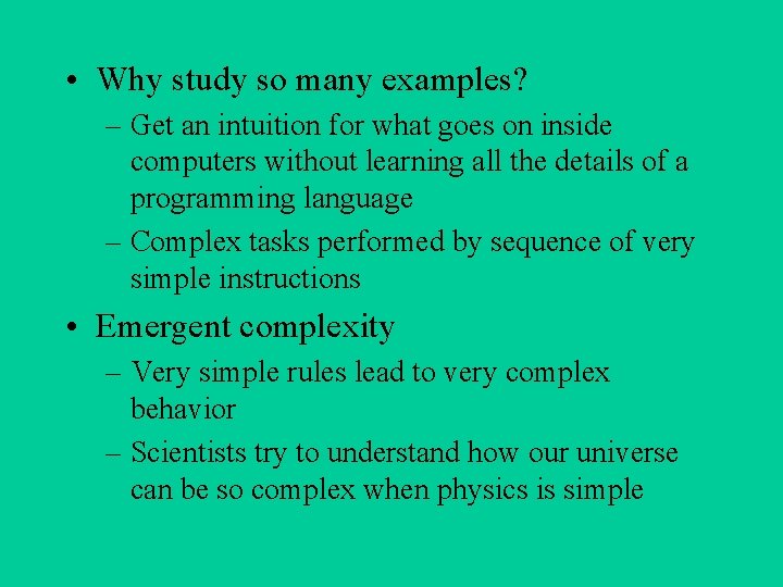  • Why study so many examples? – Get an intuition for what goes
