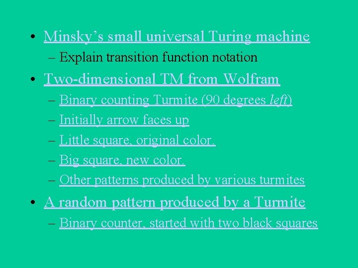  • Minsky’s small universal Turing machine – Explain transition function notation • Two-dimensional