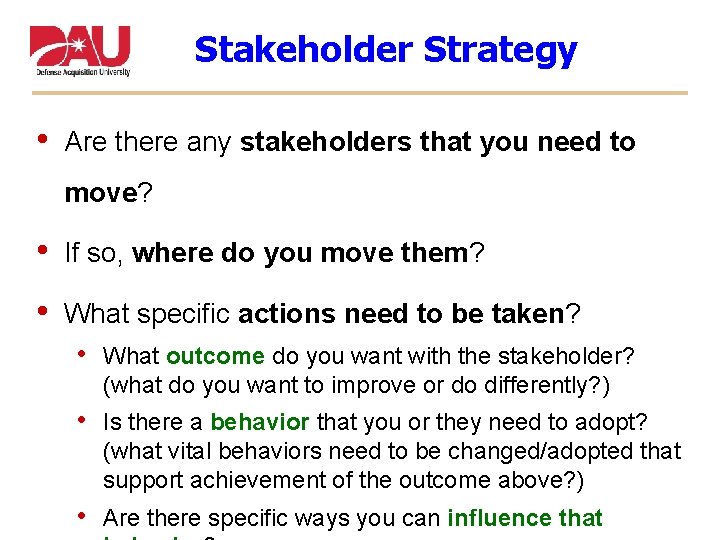 Stakeholder Strategy • Are there any stakeholders that you need to move? • If