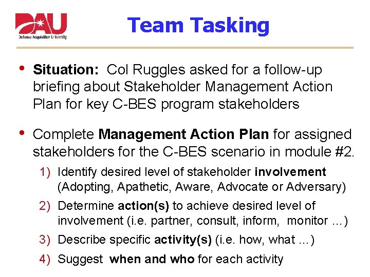 Team Tasking • Situation: Col Ruggles asked for a follow-up briefing about Stakeholder Management