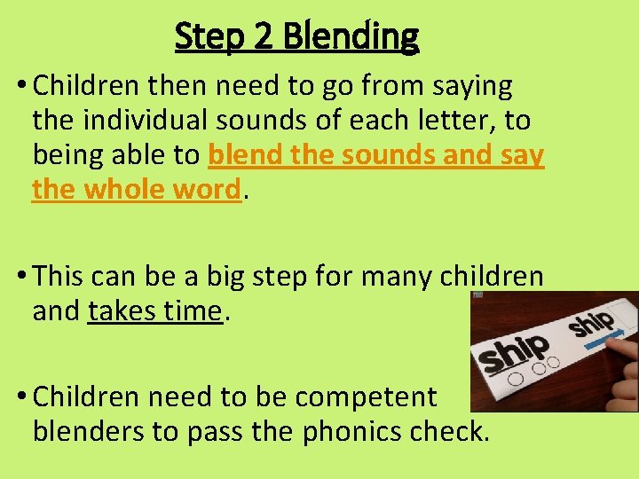 Step 2 Blending • Children then need to go from saying the individual sounds