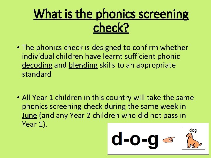 What is the phonics screening check? • The phonics check is designed to confirm