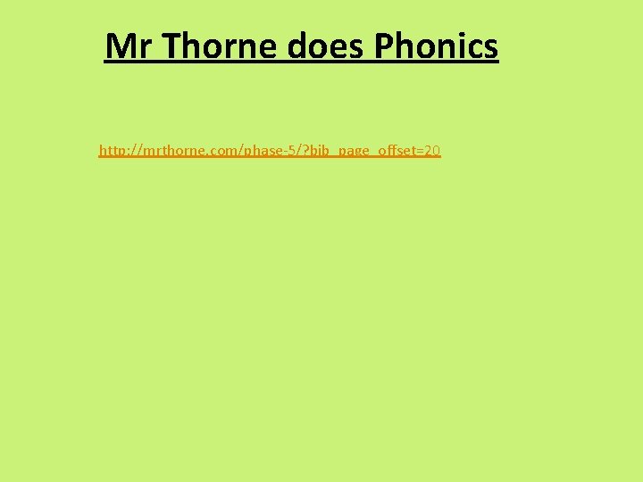 Mr Thorne does Phonics http: //mrthorne. com/phase-5/? bib_page_offset=20 