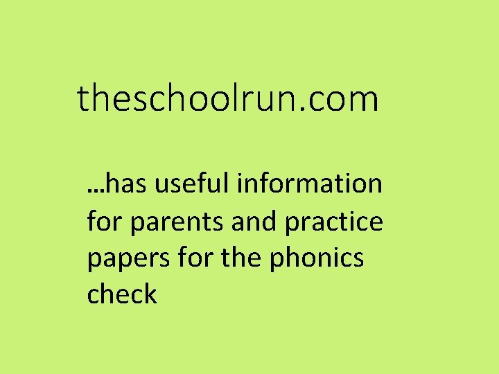theschoolrun. com …has useful information for parents and practice papers for the phonics check