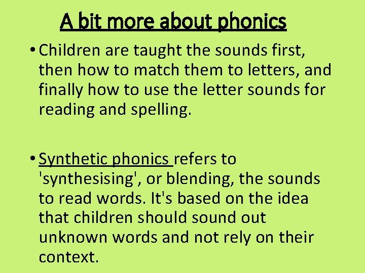 A bit more about phonics • Children are taught the sounds first, then how
