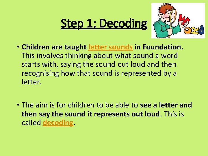 Step 1: Decoding • Children are taught letter sounds in Foundation. This involves thinking