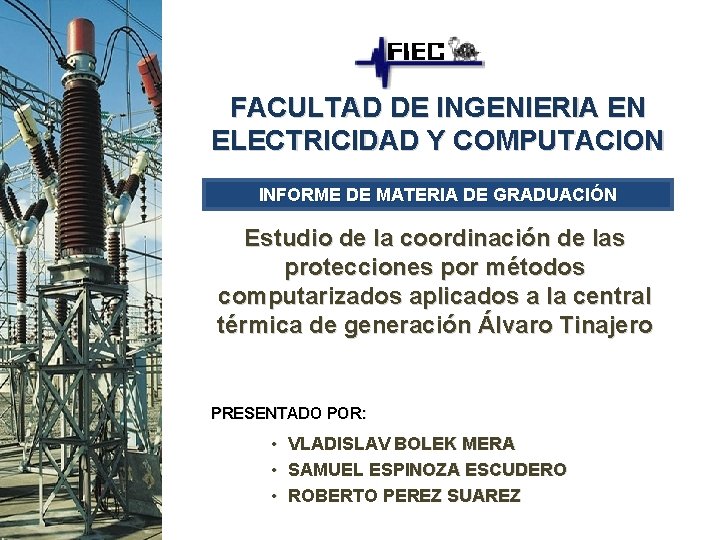 FACULTAD DE INGENIERIA EN ELECTRICIDAD Y COMPUTACION INFORME DE MATERIA DE GRADUACIÓN Estudio de