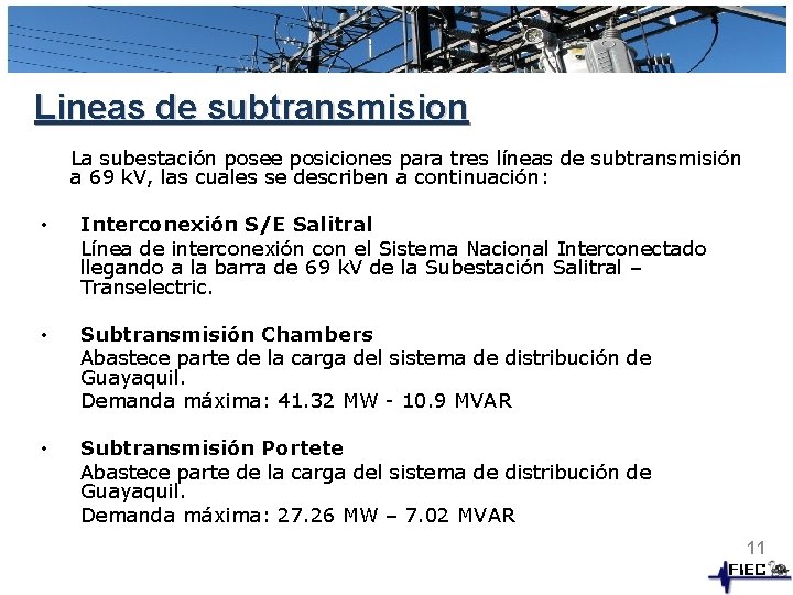 Lineas de subtransmision La subestación posee posiciones para tres líneas de subtransmisión a 69