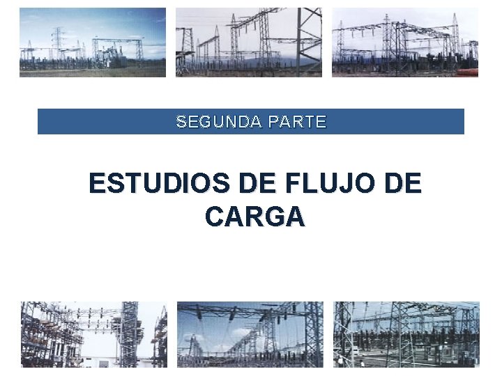 SEGUNDA PARTE ESTUDIOS DE FLUJO DE CARGA 