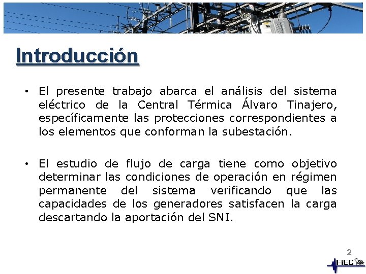 Introducción • El presente trabajo abarca el análisis del sistema eléctrico de la Central