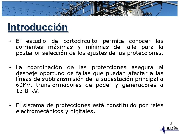 Introducción • El estudio de cortocircuito permite conocer las corrientes máximas y mínimas de