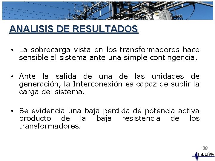 ANALISIS DE RESULTADOS • La sobrecarga vista en los transformadores hace sensible el sistema