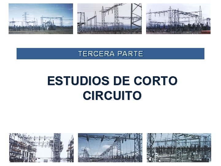 TERCERA PARTE ESTUDIOS DE CORTO CIRCUITO 