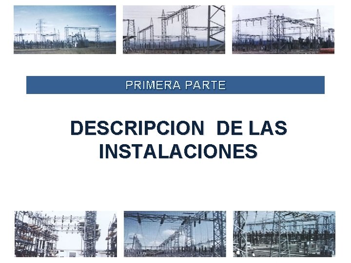 PRIMERA PARTE DESCRIPCION DE LAS INSTALACIONES 