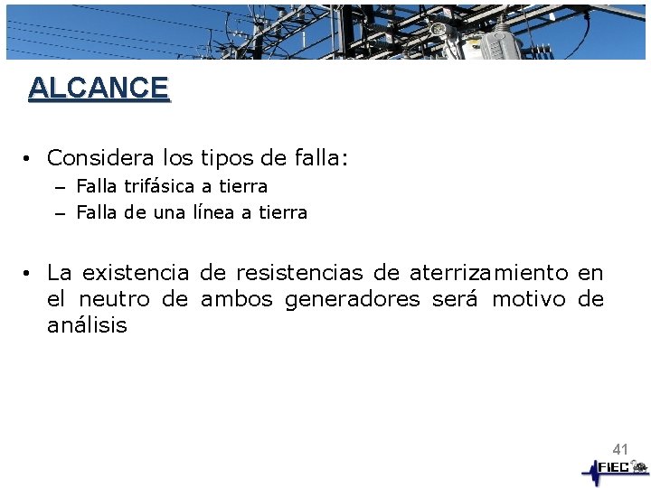 ALCANCE • Considera los tipos de falla: – Falla trifásica a tierra – Falla