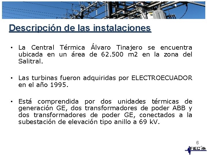 Descripción de las instalaciones • La Central Térmica Álvaro Tinajero se encuentra ubicada en