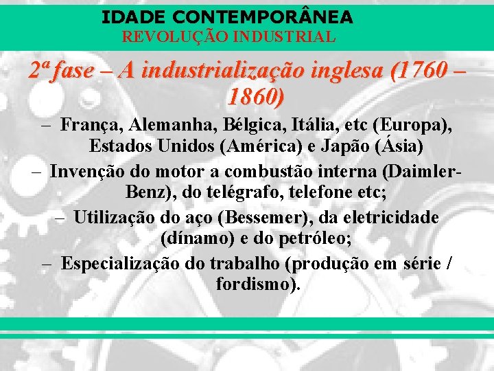 IDADE CONTEMPOR NEA REVOLUÇÃO INDUSTRIAL 2ª fase – A industrialização inglesa (1760 – 1860)