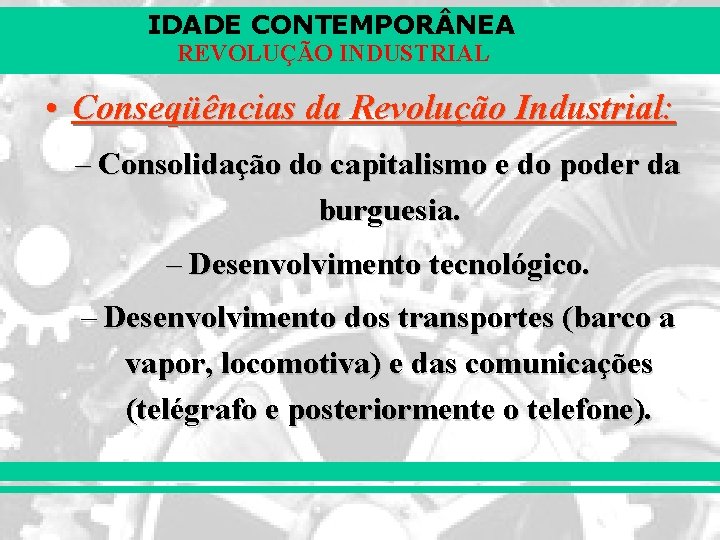 IDADE CONTEMPOR NEA REVOLUÇÃO INDUSTRIAL • Conseqüências da Revolução Industrial: – Consolidação do capitalismo