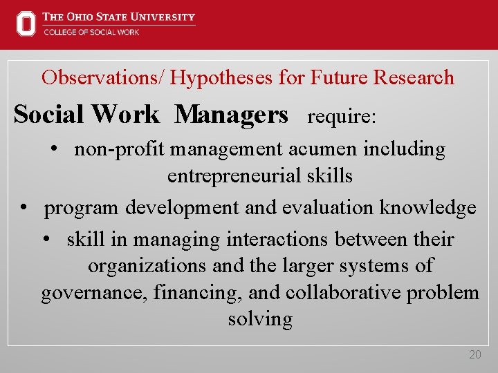 Observations/ Hypotheses for Future Research Social Work Managers require: • non-profit management acumen including