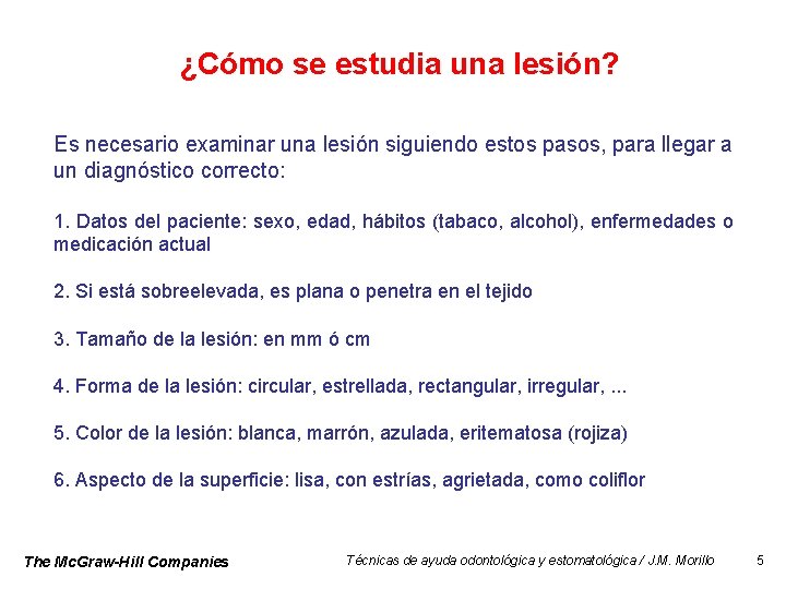 ¿Cómo se estudia una lesión? Es necesario examinar una lesión siguiendo estos pasos, para