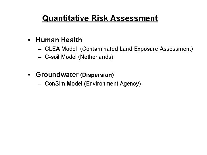 Quantitative Risk Assessment • Human Health – CLEA Model (Contaminated Land Exposure Assessment) –