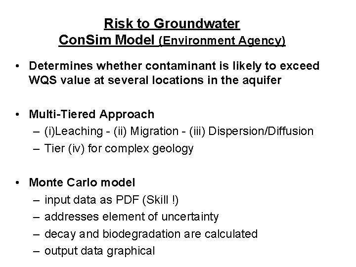 Risk to Groundwater Con. Sim Model (Environment Agency) • Determines whether contaminant is likely