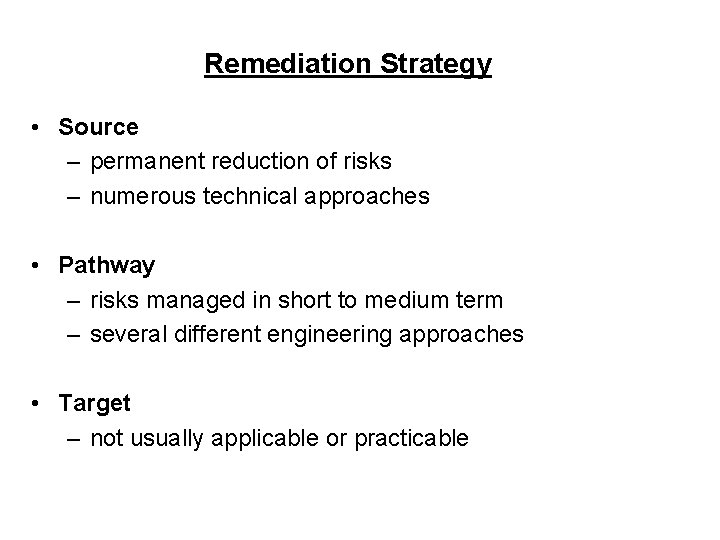 Remediation Strategy • Source – permanent reduction of risks – numerous technical approaches •