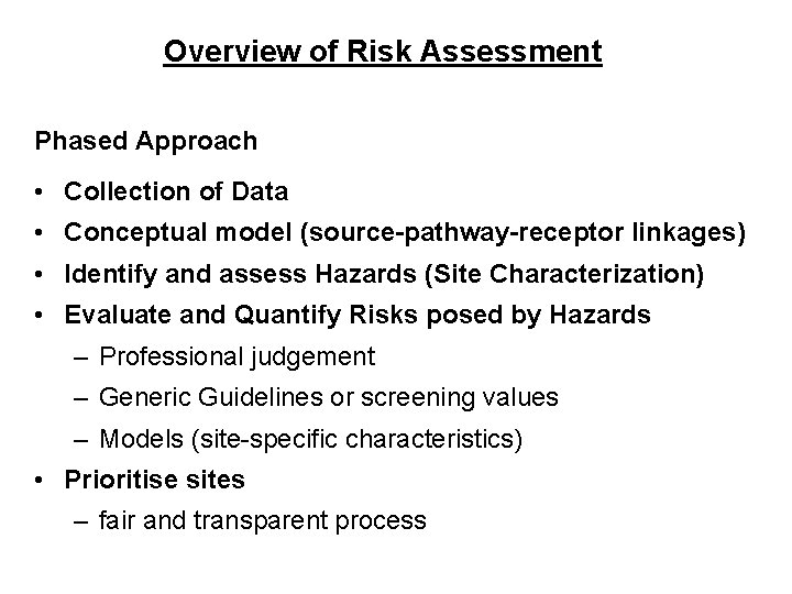 Overview of Risk Assessment Phased Approach • Collection of Data • Conceptual model (source-pathway-receptor