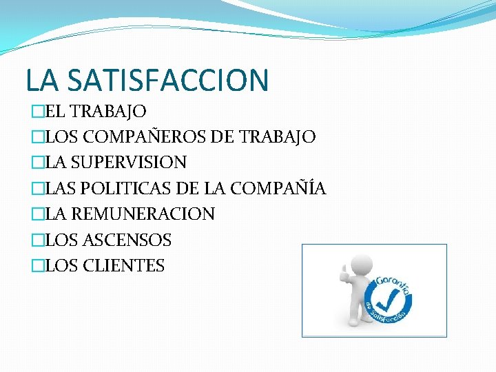 LA SATISFACCION �EL TRABAJO �LOS COMPAÑEROS DE TRABAJO �LA SUPERVISION �LAS POLITICAS DE LA