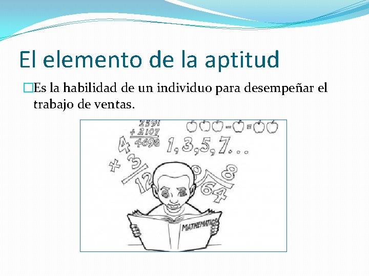 El elemento de la aptitud �Es la habilidad de un individuo para desempeñar el