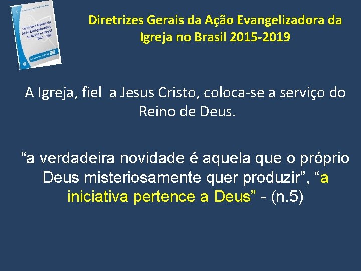Diretrizes Gerais da Ação Evangelizadora da Igreja no Brasil 2015 -2019 A Igreja, fiel