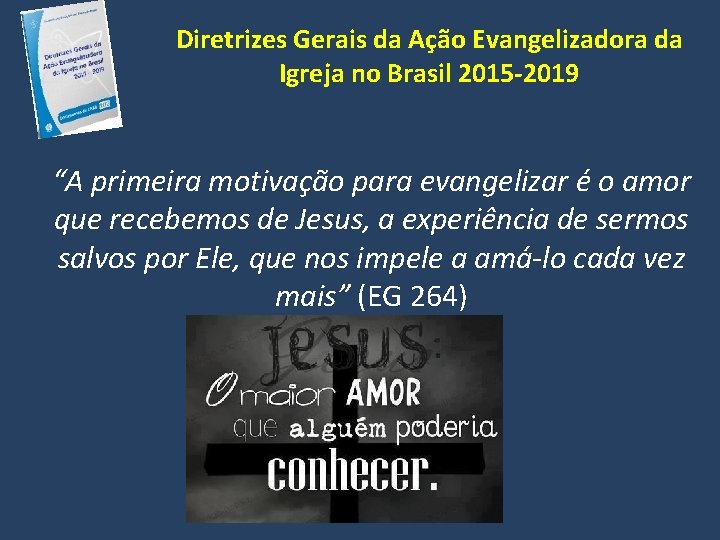 Diretrizes Gerais da Ação Evangelizadora da Igreja no Brasil 2015 -2019 “A primeira motivação