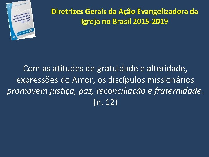 Diretrizes Gerais da Ação Evangelizadora da Igreja no Brasil 2015 -2019 Com as atitudes