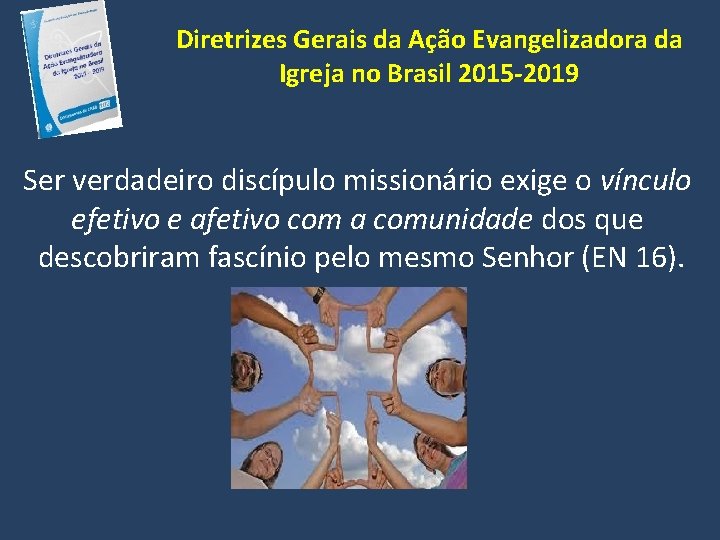 Diretrizes Gerais da Ação Evangelizadora da Igreja no Brasil 2015 -2019 Ser verdadeiro discípulo