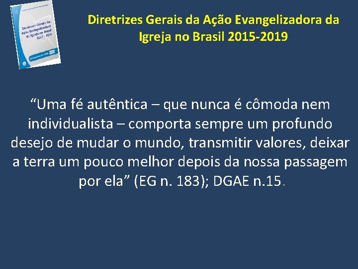 Diretrizes Gerais da Ação Evangelizadora da Igreja no Brasil 2015 -2019 “Uma fé autêntica