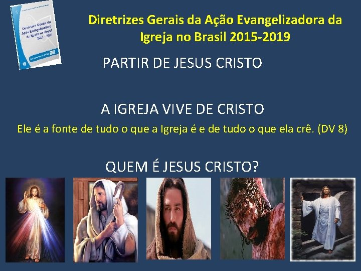 Diretrizes Gerais da Ação Evangelizadora da Igreja no Brasil 2015 -2019 PARTIR DE JESUS