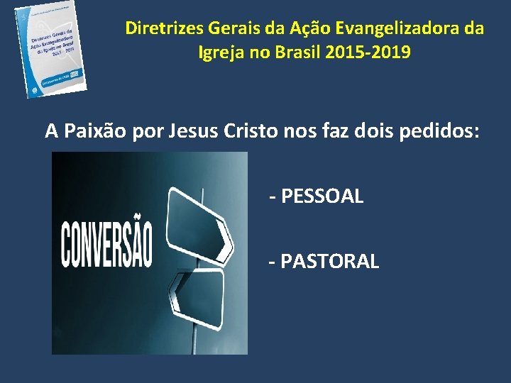 Diretrizes Gerais da Ação Evangelizadora da Igreja no Brasil 2015 -2019 A Paixão por