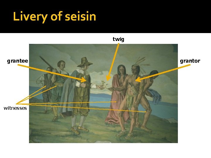 Livery of seisin twig grantee witnesses grantor 