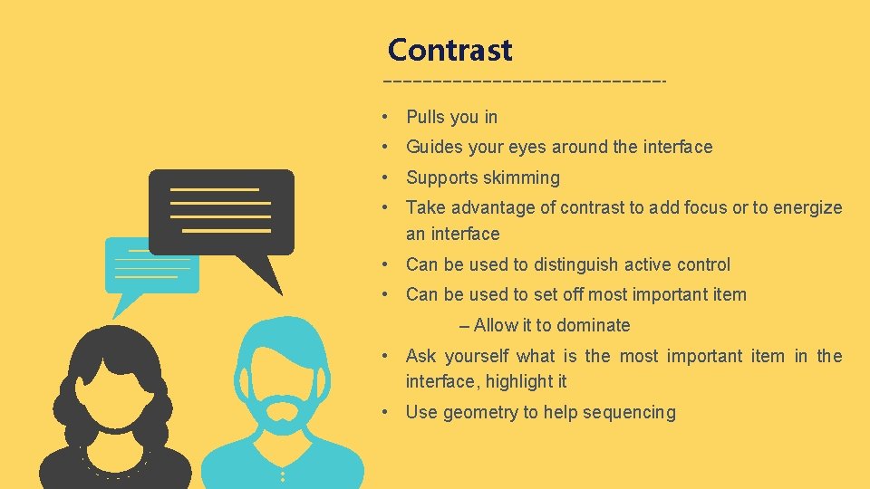 Contrast • Pulls you in • Guides your eyes around the interface • Supports