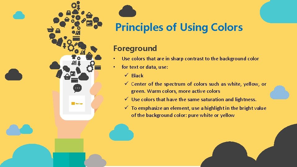 Principles of Using Colors Foreground • • Use colors that are in sharp contrast