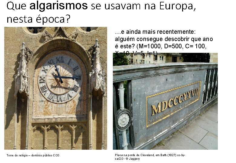 Que algarismos se usavam na Europa, nesta época? …e ainda mais recentemente: alguém consegue