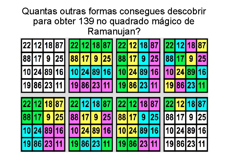 Quantas outras formas consegues descobrir para obter 139 no quadrado mágico de Ramanujan? 