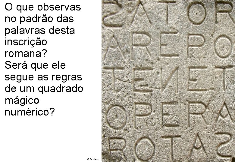 O que observas no padrão das palavras desta inscrição romana? Será que ele segue