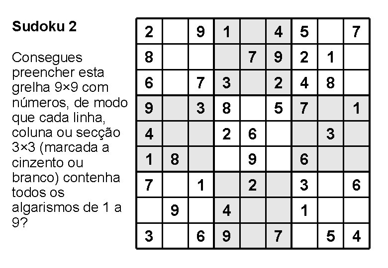 Sudoku 2 2 Consegues preencher esta grelha 9× 9 com números, de modo que