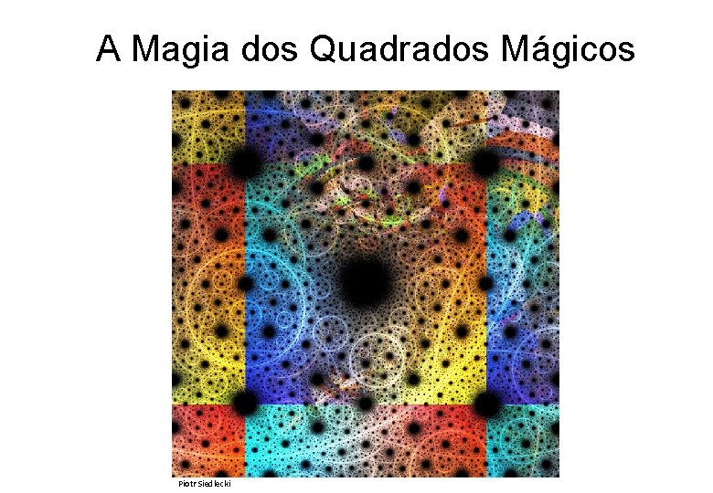  A Magia dos Quadrados Mágicos Piotr Siedlecki 