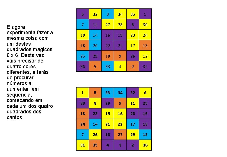 E agora experimenta fazer a mesma coisa com um destes quadrados mágicos 6 x