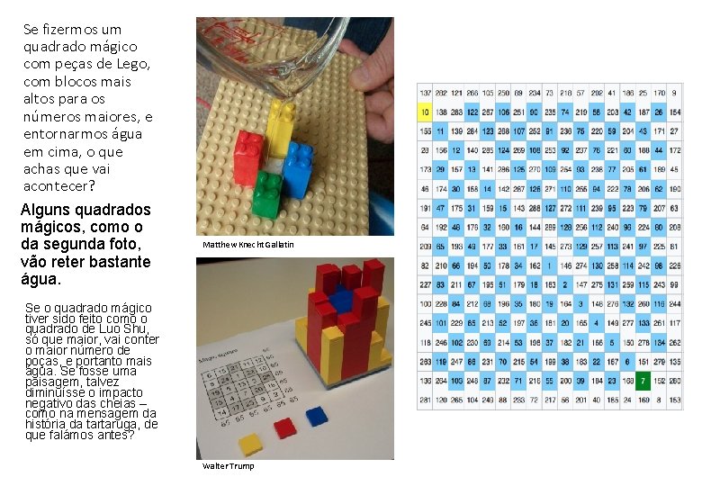 Se fizermos um quadrado mágico com peças de Lego, com blocos mais altos para