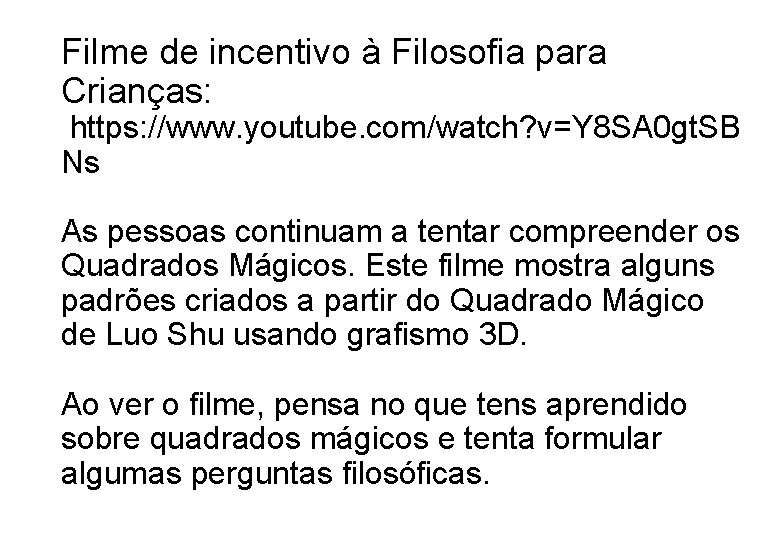 Filme de incentivo à Filosofia para Crianças: https: //www. youtube. com/watch? v=Y 8 SA