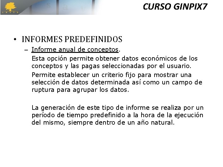 CURSO GINPIX 7 • INFORMES PREDEFINIDOS – Informe anual de conceptos. Esta opción permite CURSO GINPIX 7 • INFORMES PREDEFINIDOS – Informe anual de conceptos. Esta opción permite