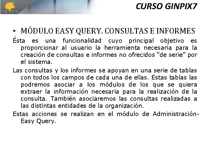 CURSO GINPIX 7 • MÓDULO EASY QUERY. CONSULTAS E INFORMES Ésta es una funcionalidad CURSO GINPIX 7 • MÓDULO EASY QUERY. CONSULTAS E INFORMES Ésta es una funcionalidad